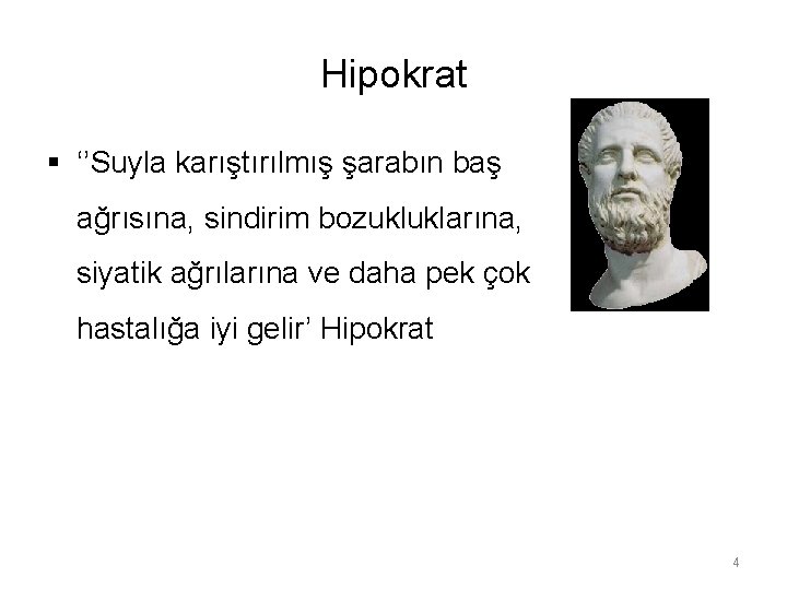 Hipokrat § ‘’Suyla karıştırılmış şarabın baş ağrısına, sindirim bozukluklarına, siyatik ağrılarına ve daha pek