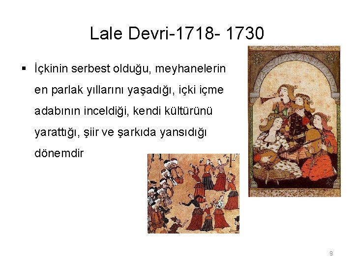 Lale Devri-1718 - 1730 § İçkinin serbest olduğu, meyhanelerin en parlak yıllarını yaşadığı, içki