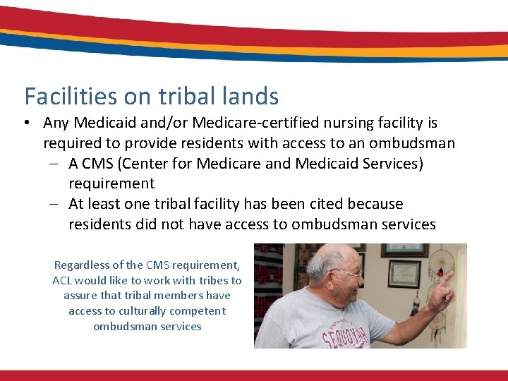 Facilities on tribal lands • Any Medicaid and/or Medicare-certified nursing facility is required to