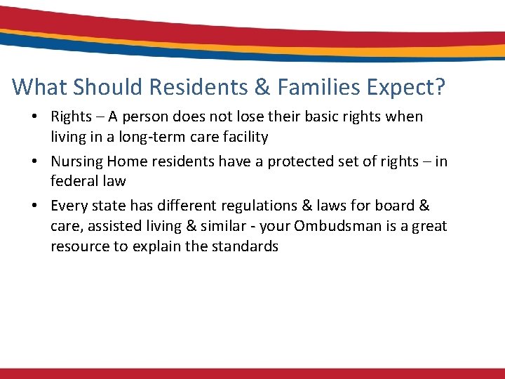 What Should Residents & Families Expect? • Rights – A person does not lose