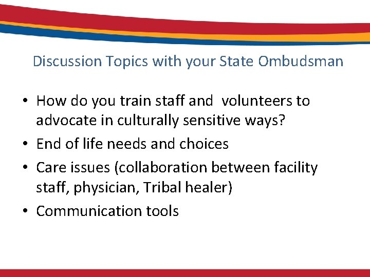Discussion Topics with your State Ombudsman • How do you train staff and volunteers