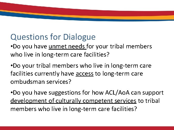 Broad perspective Questions for Dialogue • Do you have unmet needs for your tribal