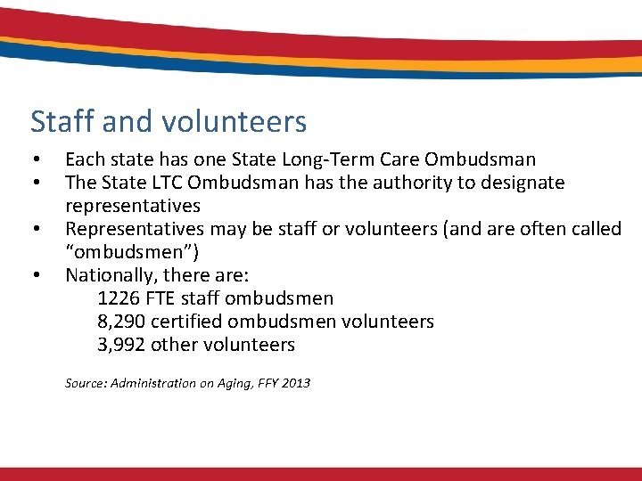 Staff and volunteers • • Each state has one State Long-Term Care Ombudsman The