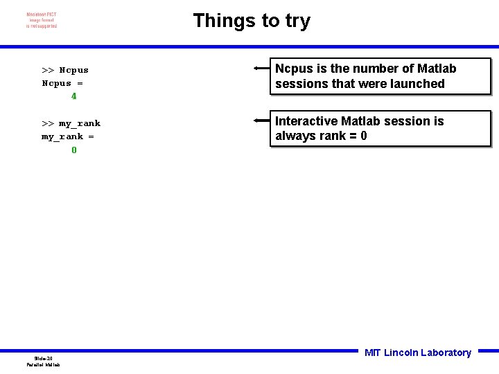 Things to try >> Ncpus = 4 Ncpus is the number of Matlab sessions