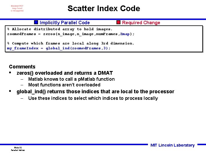 Scatter Index Code Implicitly Parallel Code Required Change % Allocate distributed array to hold