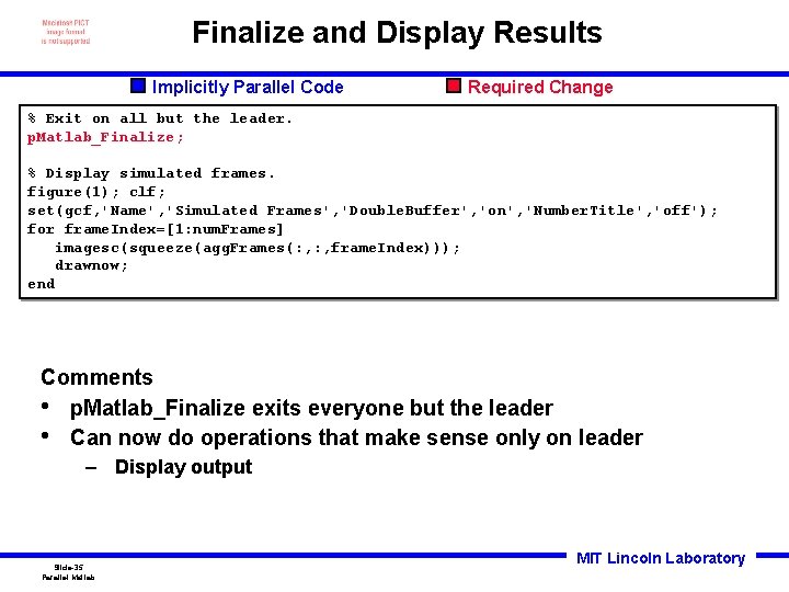 Finalize and Display Results Implicitly Parallel Code Required Change % Exit on all but