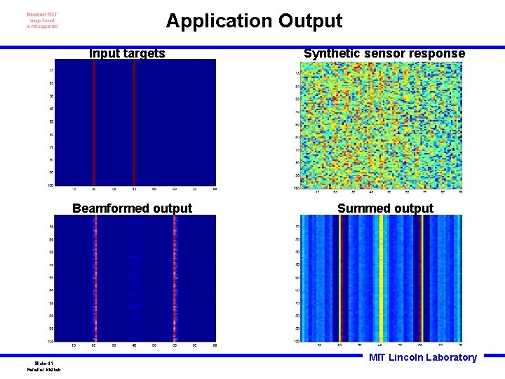 Application Output Input targets Beamformed output Slide-41 Parallel Matlab Synthetic sensor response Summed output