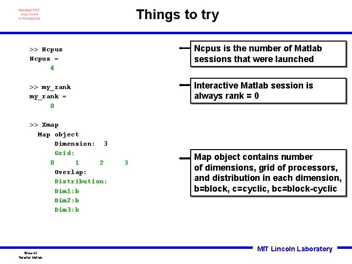 Things to try >> Ncpus = 4 Ncpus is the number of Matlab sessions