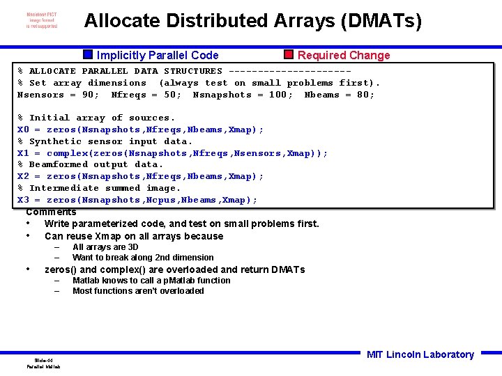 Allocate Distributed Arrays (DMATs) Implicitly Parallel Code Required Change % ALLOCATE PARALLEL DATA STRUCTURES