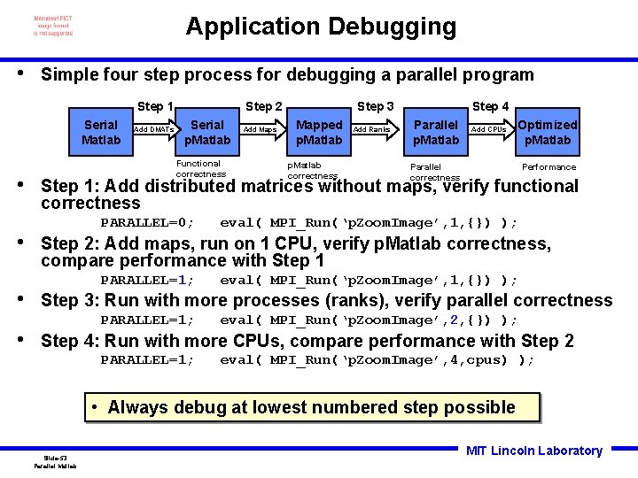 Application Debugging • Simple four step process for debugging a parallel program Step 1