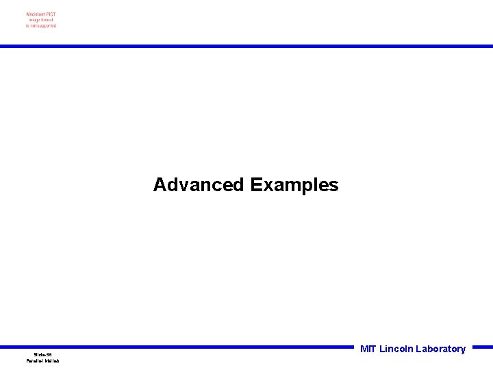Advanced Examples Slide-56 Parallel Matlab MIT Lincoln Laboratory 