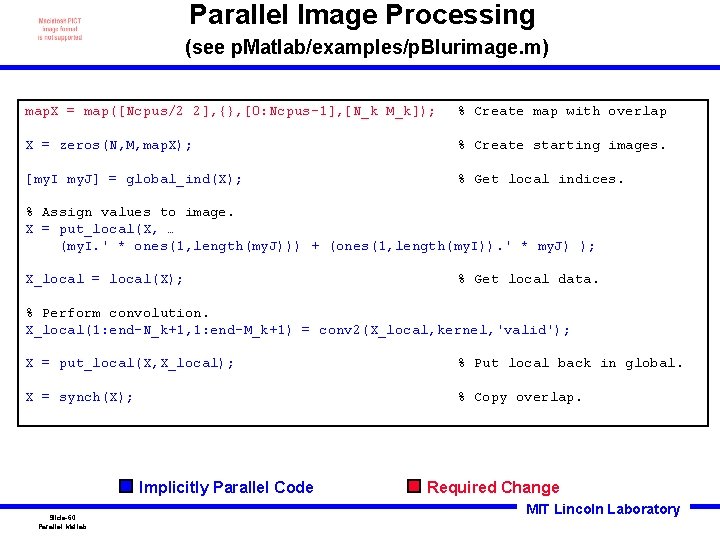 Parallel Image Processing (see p. Matlab/examples/p. Blurimage. m) map. X = map([Ncpus/2 2], {},