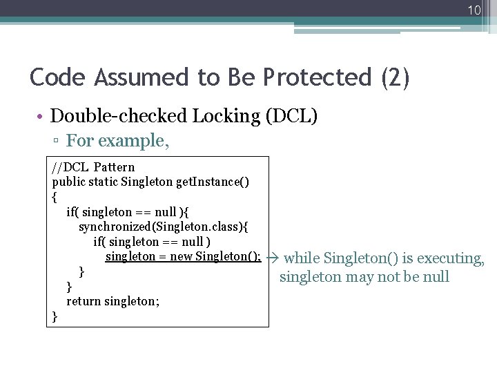 10 Code Assumed to Be Protected (2) • Double-checked Locking (DCL) ▫ For example, 10 Code Assumed to Be Protected (2) • Double-checked Locking (DCL) ▫ For example,