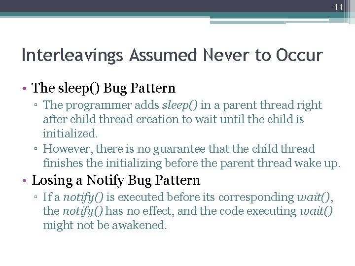 11 Interleavings Assumed Never to Occur • The sleep() Bug Pattern ▫ The programmer 11 Interleavings Assumed Never to Occur • The sleep() Bug Pattern ▫ The programmer
