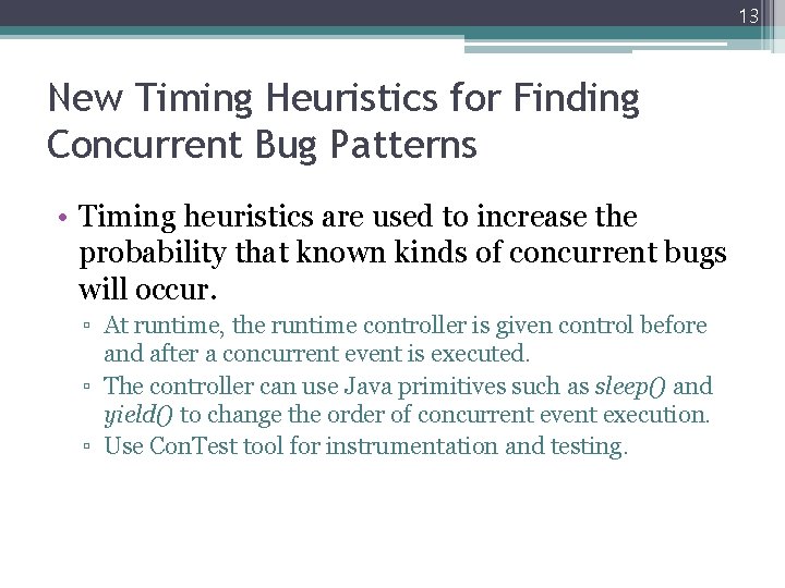 13 New Timing Heuristics for Finding Concurrent Bug Patterns • Timing heuristics are used 13 New Timing Heuristics for Finding Concurrent Bug Patterns • Timing heuristics are used