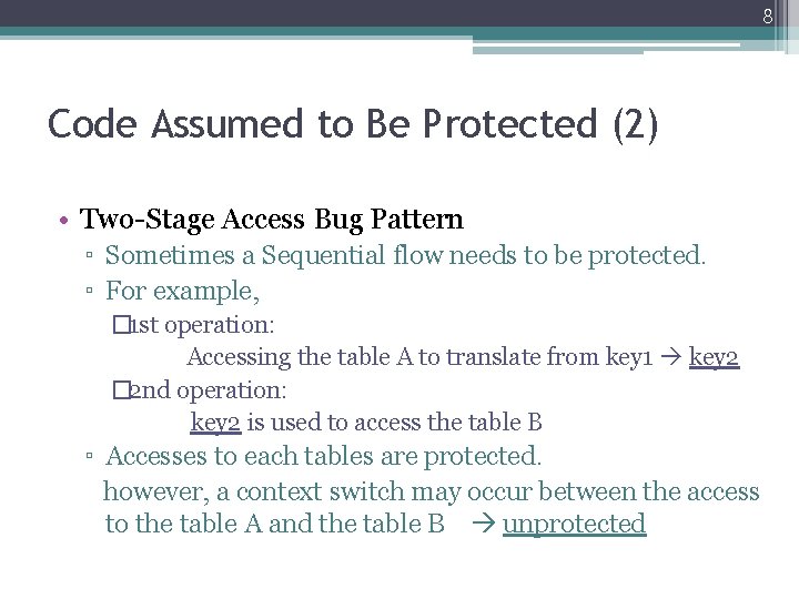 8 Code Assumed to Be Protected (2) • Two-Stage Access Bug Pattern ▫ Sometimes 8 Code Assumed to Be Protected (2) • Two-Stage Access Bug Pattern ▫ Sometimes