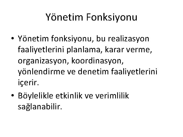 Yönetim Fonksiyonu • Yönetim fonksiyonu, bu realizasyon faaliyetlerini planlama, karar verme, organizasyon, koordinasyon, yönlendirme