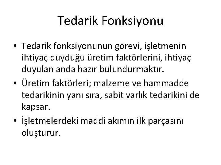 Tedarik Fonksiyonu • Tedarik fonksiyonunun görevi, işletmenin ihtiyaç duyduğu üretim faktörlerini, ihtiyaç duyulan anda