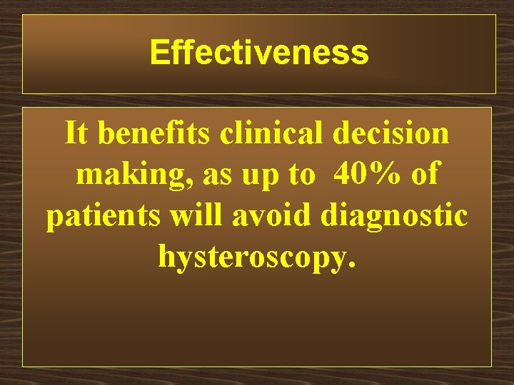 Effectiveness It benefits clinical decision making, as up to 40% of patients will avoid