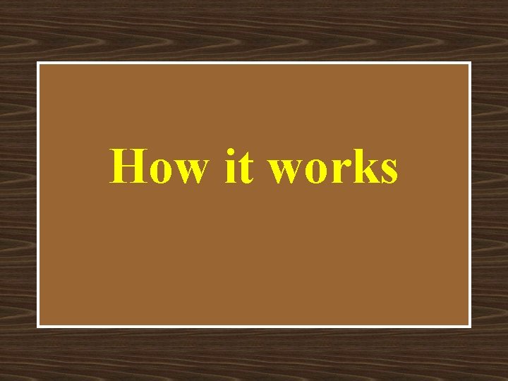 How it works 