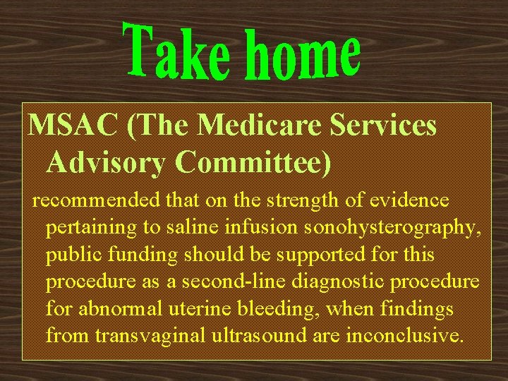 MSAC (The Medicare Services Advisory Committee) recommended that on the strength of evidence pertaining