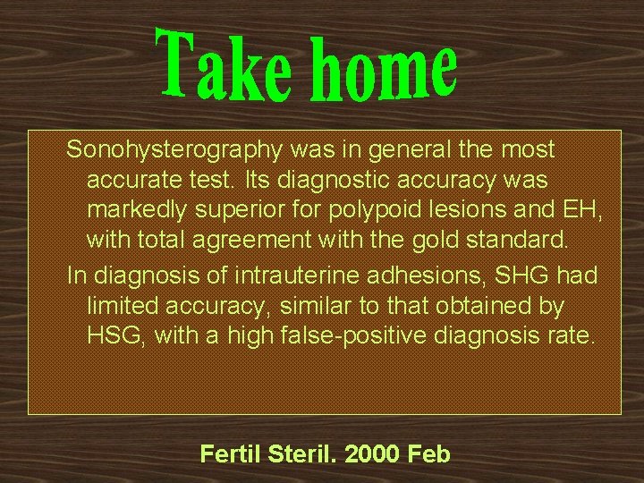 Sonohysterography was in general the most accurate test. Its diagnostic accuracy was markedly superior