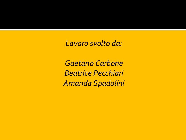 Lavoro svolto da: Gaetano Carbone Beatrice Pecchiari Amanda Spadolini 