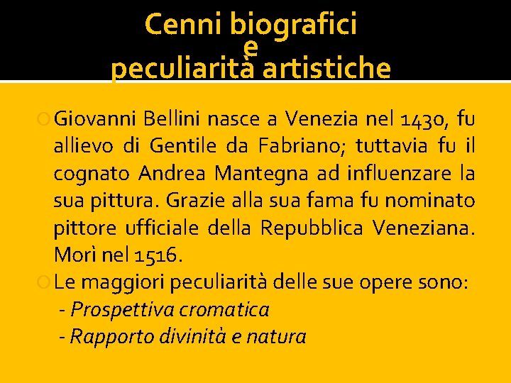 Cenni biografici e peculiarità artistiche Giovanni Bellini nasce a Venezia nel 1430, fu allievo