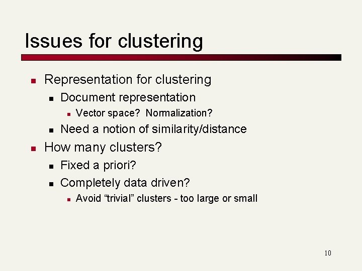 Issues for clustering n Representation for clustering n Document representation n Vector space? Normalization?