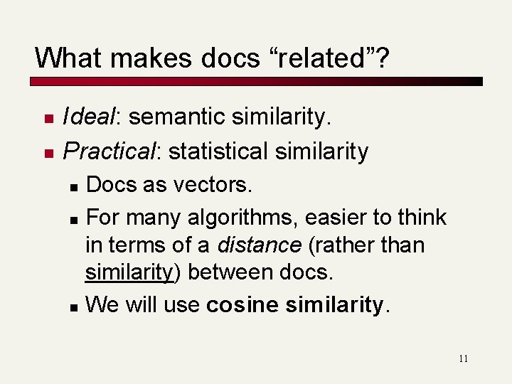 What makes docs “related”? n n Ideal: semantic similarity. Practical: statistical similarity Docs as