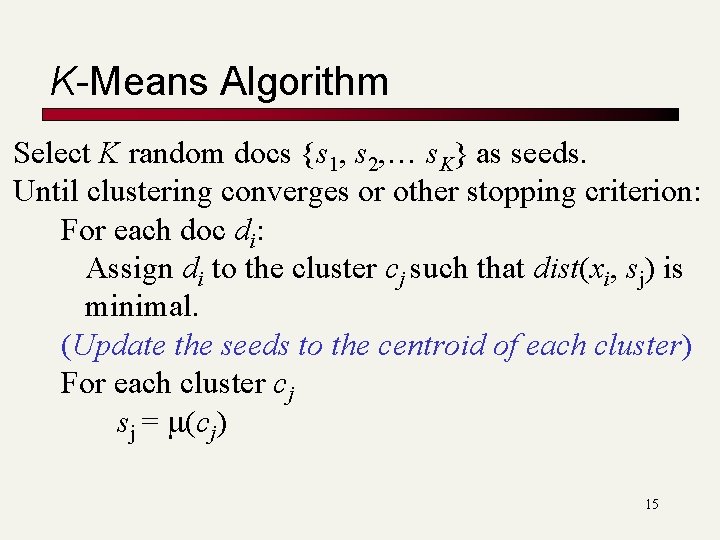 K-Means Algorithm Select K random docs {s 1, s 2, … s. K} as