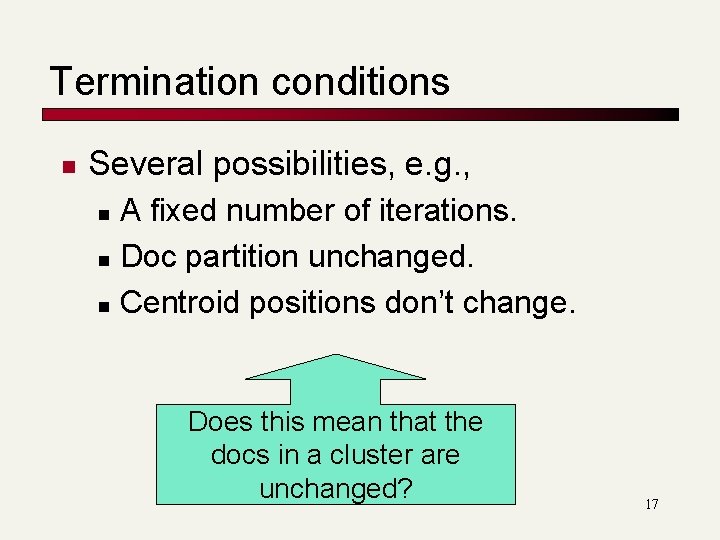 Termination conditions n Several possibilities, e. g. , A fixed number of iterations. n