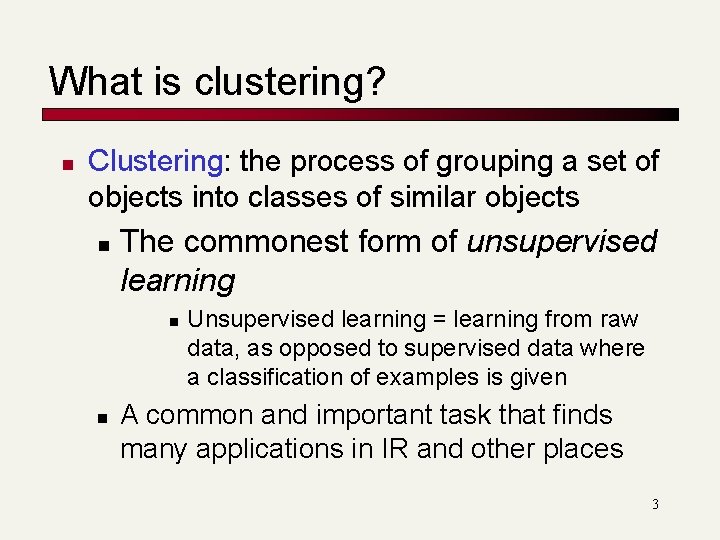 What is clustering? n Clustering: the process of grouping a set of objects into