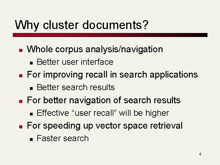 Why cluster documents? n Whole corpus analysis/navigation n n For improving recall in search