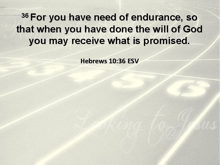 36 For you have need of endurance, so that when you have done the
