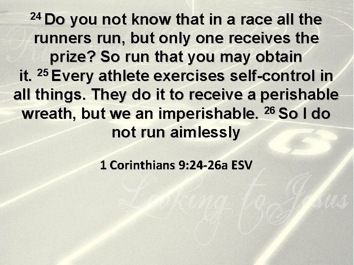 24 Do you not know that in a race all the runners run, but