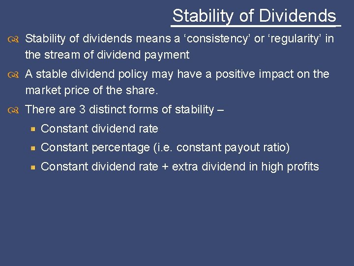 Stability of Dividends Stability of dividends means a ‘consistency’ or ‘regularity’ in the stream