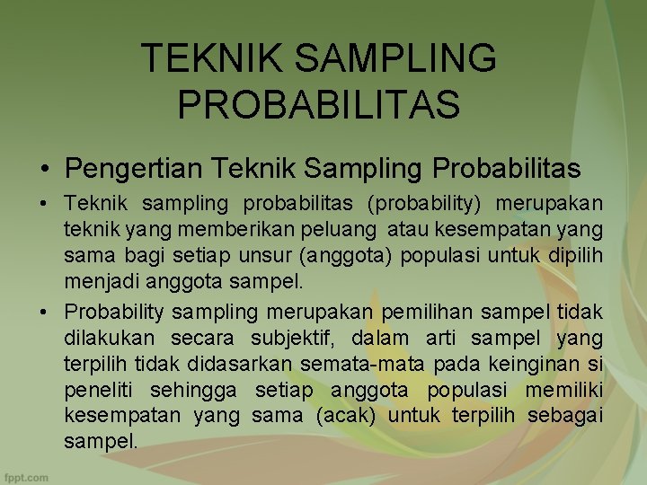 TEKNIK SAMPLING PROBABILITAS • Pengertian Teknik Sampling Probabilitas • Teknik sampling probabilitas (probability) merupakan