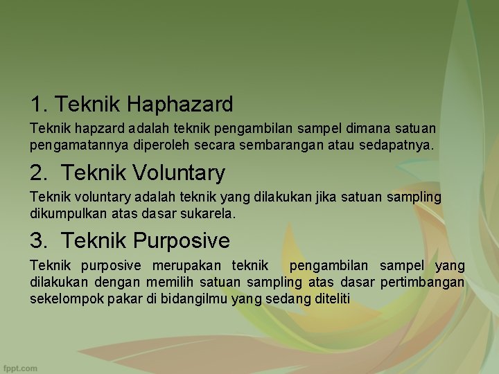 1. Teknik Haphazard Teknik hapzard adalah teknik pengambilan sampel dimana satuan pengamatannya diperoleh secara