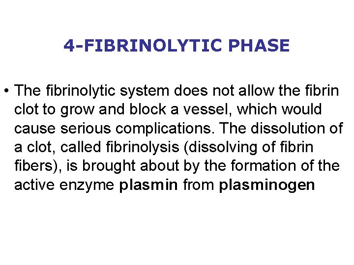 4 -FIBRINOLYTIC PHASE • The fibrinolytic system does not allow the fibrin clot to