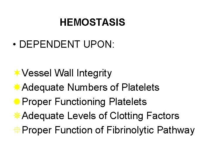 HEMOSTASIS • DEPENDENT UPON: ¬Vessel Wall Integrity Adequate Numbers of Platelets ®Proper Functioning Platelets