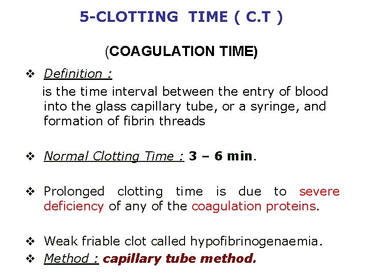 5 -CLOTTING TIME ( C. T ) (COAGULATION TIME) v Definition : is the