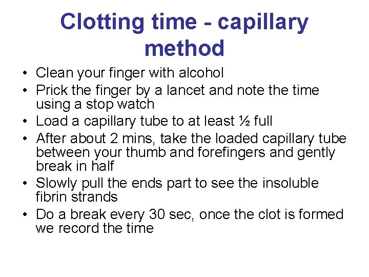 Clotting time - capillary method • Clean your finger with alcohol • Prick the