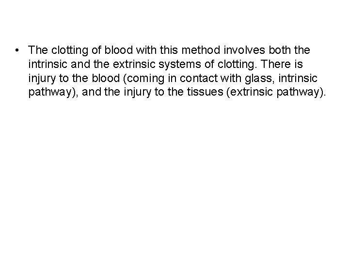  • The clotting of blood with this method involves both the intrinsic and