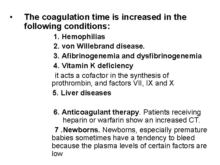  • The coagulation time is increased in the following conditions: 1. Hemophilias 2.