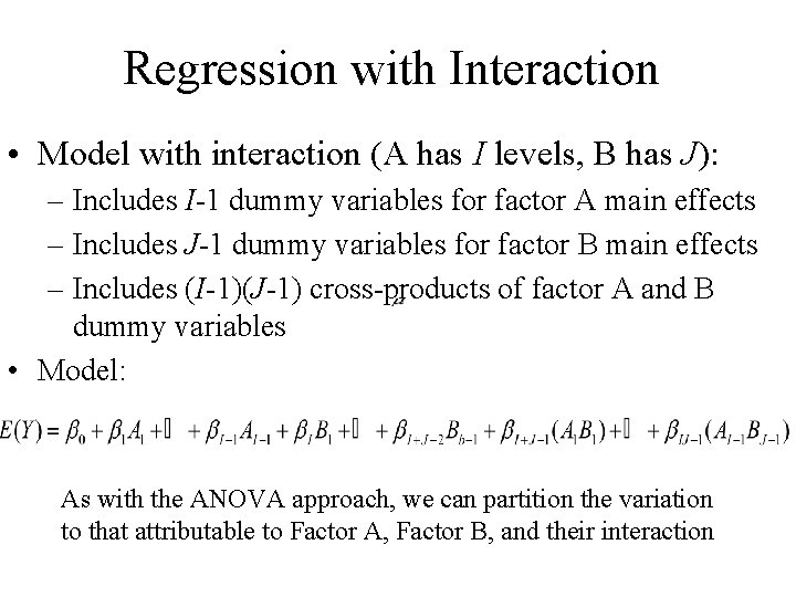 Regression with Interaction • Model with interaction (A has I levels, B has J):