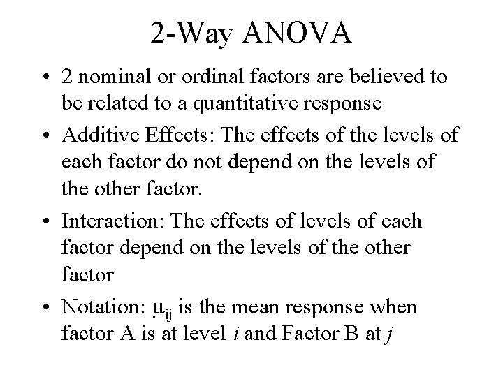 2 -Way ANOVA • 2 nominal or ordinal factors are believed to be related