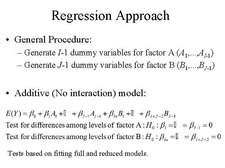 Regression Approach • General Procedure: – Generate I-1 dummy variables for factor A (A