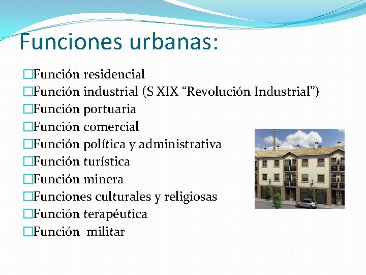 Funciones urbanas: �Función residencial �Función industrial (S XIX “Revolución Industrial”) �Función portuaria �Función comercial
