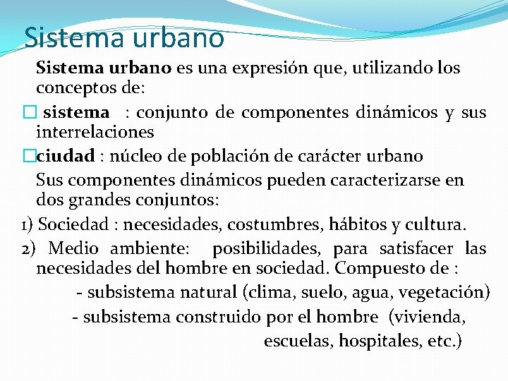Sistema urbano es una expresión que, utilizando los conceptos de: � sistema : conjunto